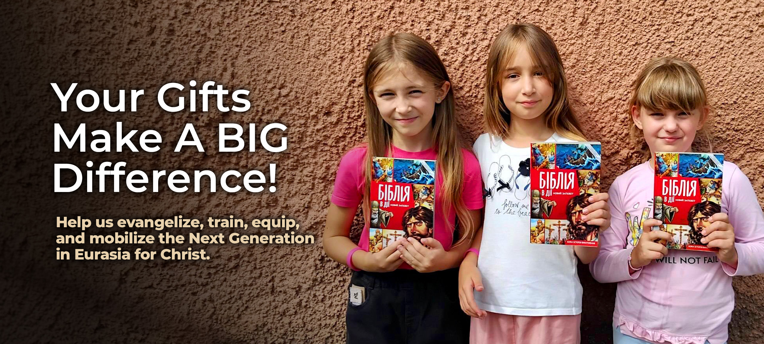 Your gifts make a big difference. Help us evengelize, train, equip and mobilize the Next Generation in Eurasia for Christ.